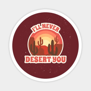 I'll Never Desert You Magnet